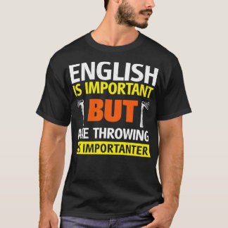 Englisch ist wichtig, aber Ax Throwing ist wichtig T-Shirt