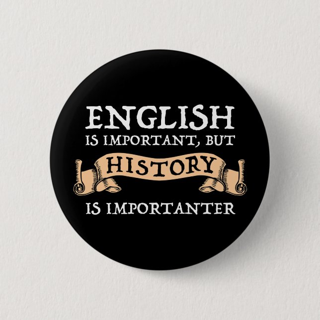 Englisch ist wichtig, aber Geschichte ist wichtig Button (Vorderseite)