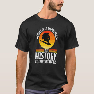 Englisch ist wichtig, aber Geschichte ist wichtige T-Shirt