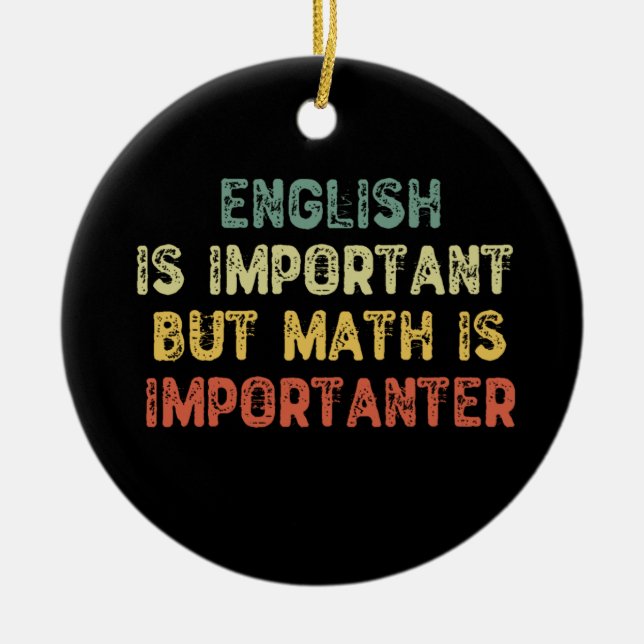 Englisch ist wichtig, aber Mathematik ist wichtig Keramik Ornament (Vorne)