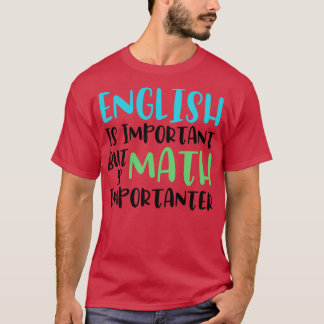 Englisch ist wichtig, aber Mathematik ist wichtig T-Shirt