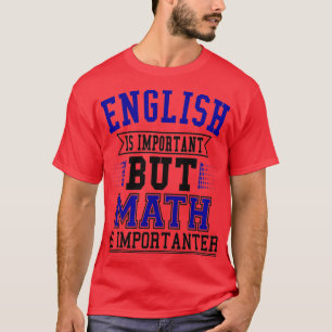 Englisch ist wichtig, aber Mathematik ist wichtig  T-Shirt