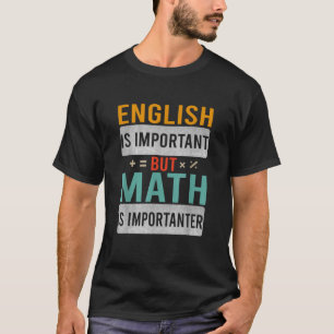 Englisch ist wichtig, aber Mathematik ist wichtig T-Shirt