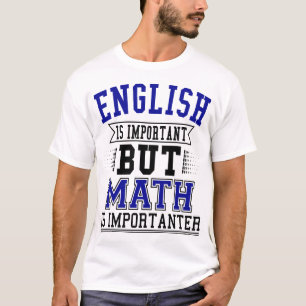 Englisch ist wichtig, aber Mathematik ist wichtige T-Shirt