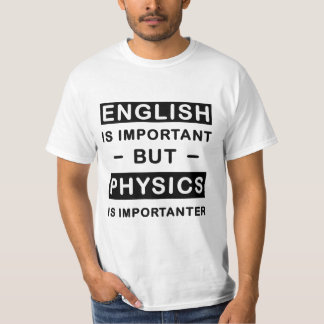 Englisch ist wichtig, aber Physik ist wichtig T-Shirt