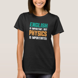 Englisch ist wichtig, aber Physik ist wichtig T-Shirt
