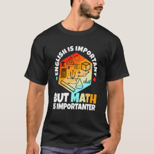 Englisch ist wichtig, Mathematik ist aber wichtig T-Shirt