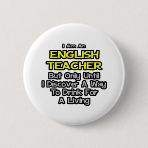 Englisch Lehrer Joke .. Trinken zum Leben Button