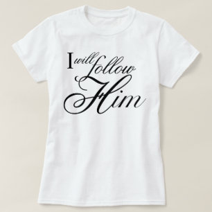 Englischer Text des Liedes I Will Follow Him T-Shirt