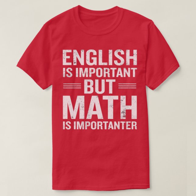 English Is Important But Math Is Importanter Funny T-Shirt (Design vorne)