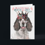 English Setter Queen for a Day Funny Birthday Karte<br><div class="desc">Her eminence,  an adorable English Setter in a leafy and feminine crown,  wishes the birthday gal a day fit for a queen when you send this silly birthday card.</div>