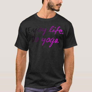 Enjoy Life Do Yoga T-Shirt