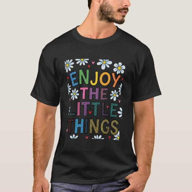 Enjoy the Little Things Flower Art T-Shirt (Vorderseite)