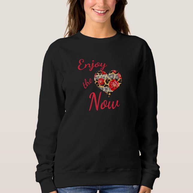 Enjoy The Now Motivational   Sweatshirt (Vorderseite)