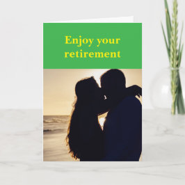 Enjoy your retirement. karte