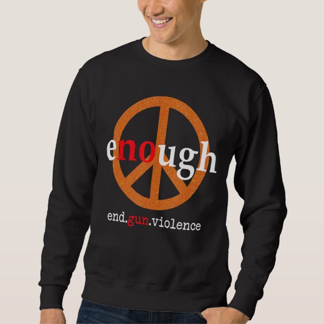 Enough End Gun Gewalt Bleibe Peace Liebe Sweatshirt (Vorderseite)