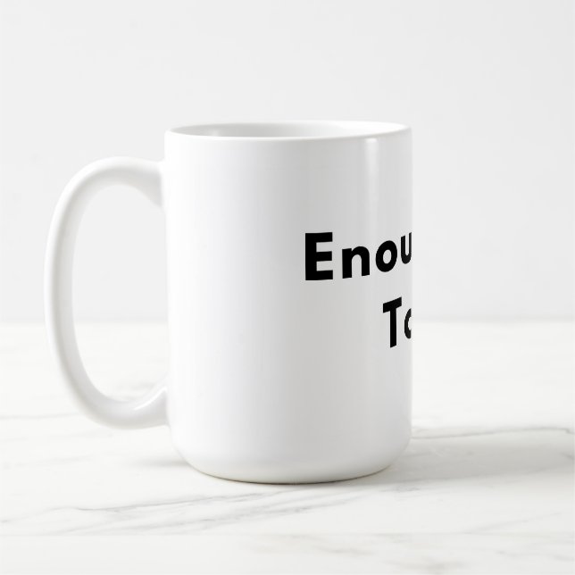 Enough for Today Minimal Typography Mug Kaffeetasse (Links)