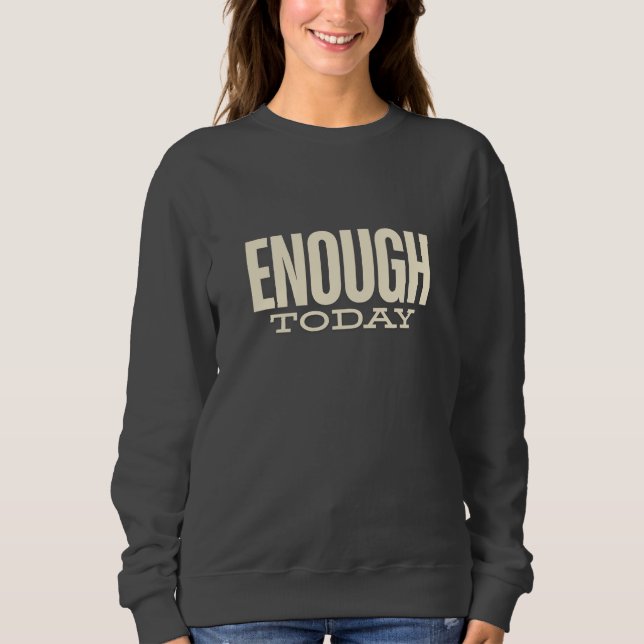 Enough Today –Minimal Motivation Typography Womens Sweatshirt (Vorderseite)