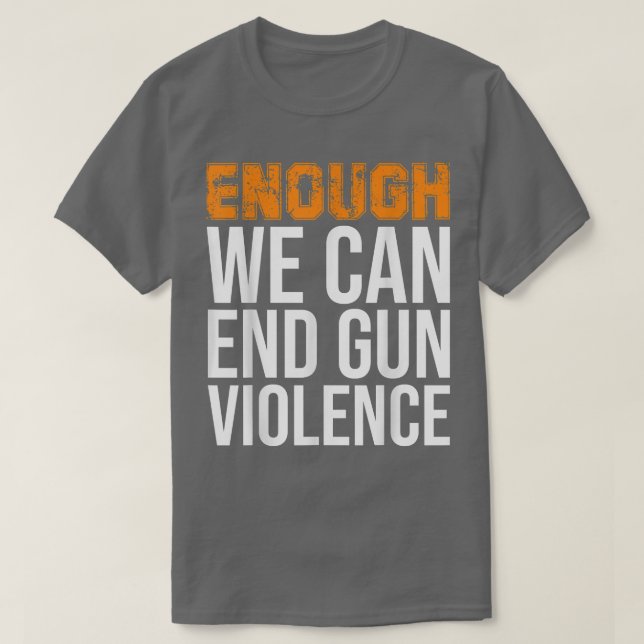 Enough We Can End Gun Violence Awareness Day Wear  T-Shirt (Design vorne)