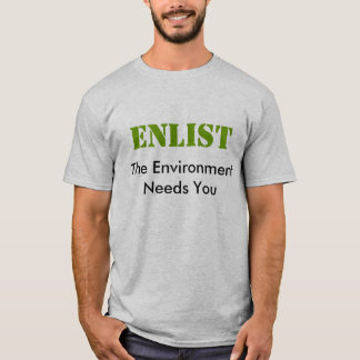 Enrôlez - l'environnement a besoin de vous T-shirt