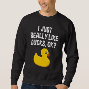 Ente Ich mag wirklich Enten Ok Sweatshirt