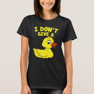 Enten, die ich keine Ente gebe T-Shirt