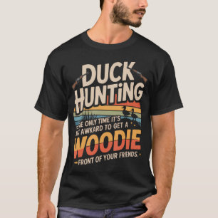 Entenjagd, die einzige Zeit, in der es nicht unang T-Shirt