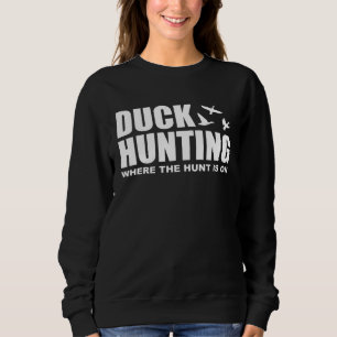 Entenjagd, wo die Jagd auf Entenjagd ist Sweatshirt