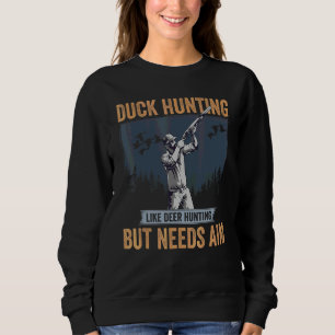 Entenjäger Entenjagd wie Hirschjagd, aber nötig Sweatshirt