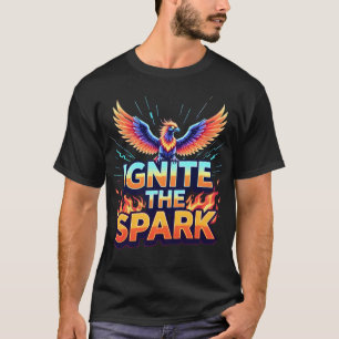 Entfache den Funken Phoenix Design T-Shirt