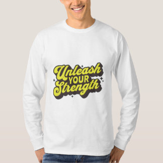 "Entfesseln Sie Ihre Kraft - Motivierend T - Shirt