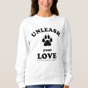 Entfesseln Sie Ihre Liebe Adoption von Hunden Sweatshirt