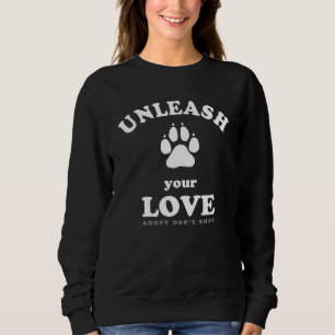 Entfesseln Sie Ihre Liebe   Adoption von Hunden Sweatshirt