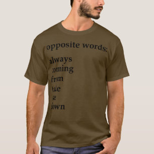 entgegengesetzte Worte, die immer kommen, mich hin T-Shirt