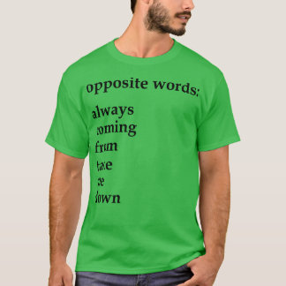 entgegengesetzte Worte, die immer kommen, mich hin T-Shirt