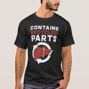 Enthält Gerecycelt Teile Leber Transplantatüberl T-Shirt