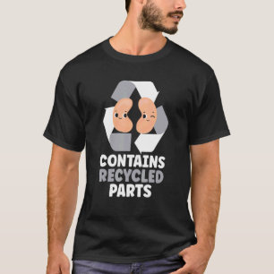 Enthält Gerecycelt Teile Überleben Nierentransplan T-Shirt
