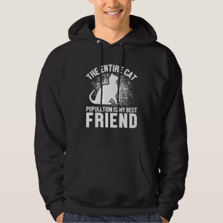 Entire Cat Population Is My Best Friend   Cat Hoodie