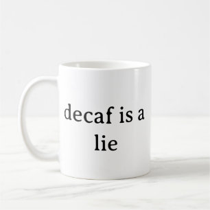 Entkoffeiniert ist eine Lüge Lustiger Kaffeeliebha Kaffeetasse