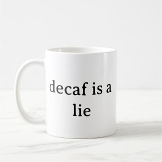 Entkoffeiniert ist eine Lüge Lustiger Kaffeeliebha Kaffeetasse