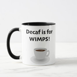 Entkoffeiniert ist für Schwächlinge Tasse