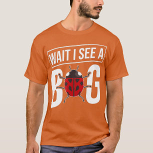 Entomologie Insekten - Entomologe warten Ich sehe T-Shirt