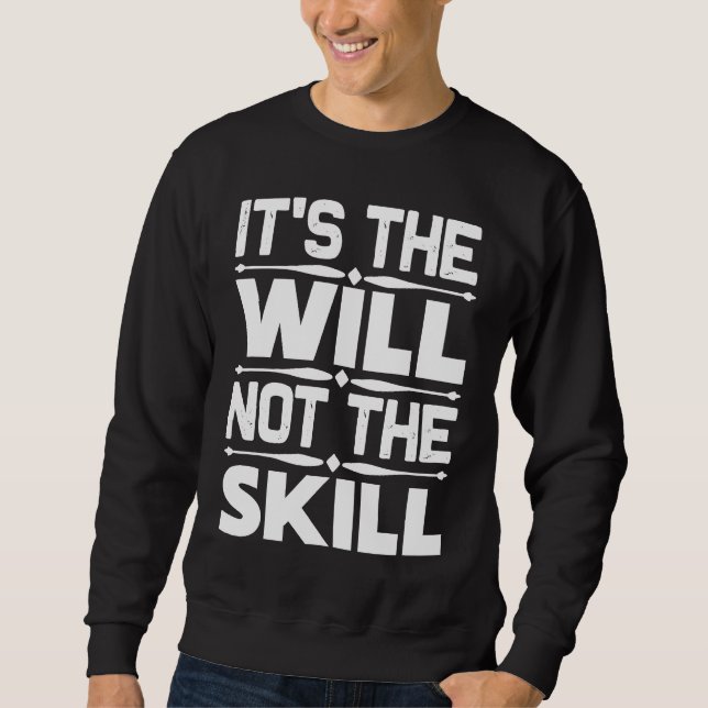 Entrepreneur  It's The Will Not The Skill Sweatshirt (Vorderseite)