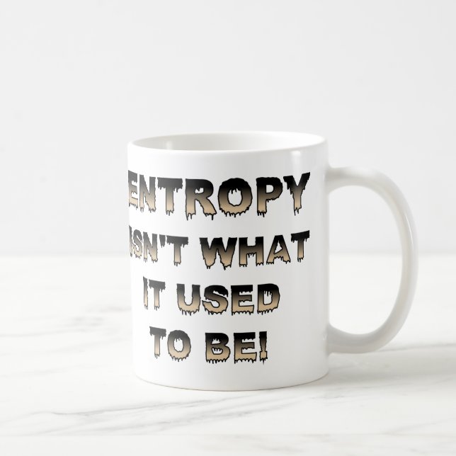 Entropy Isn't What It Used To Be Funny Mug Kaffeetasse (Rechts)