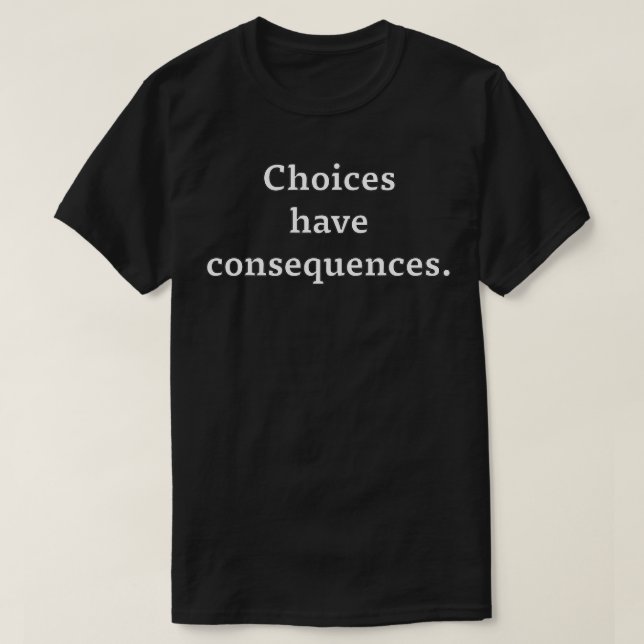 Entscheidungen haben Folgen T-Shirt (Design vorne)
