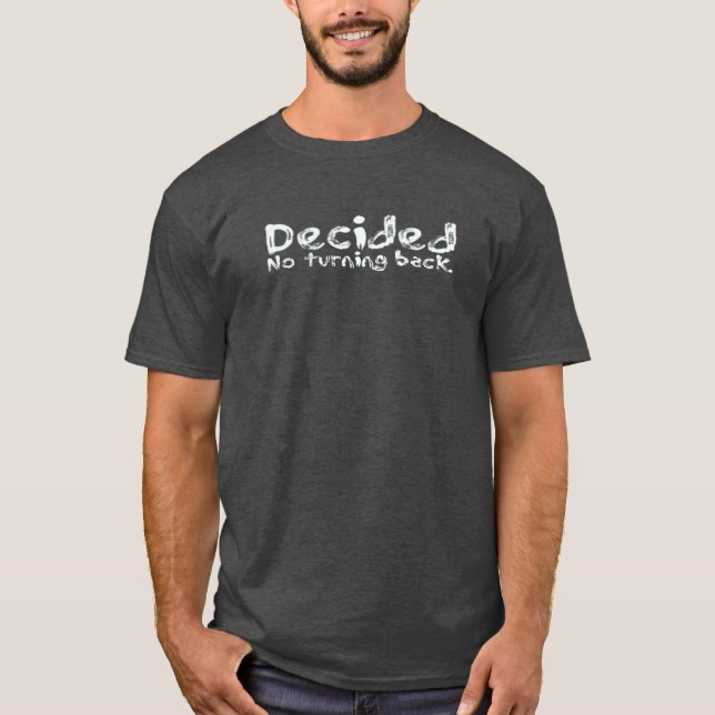 Entschieden, kein zurück sich drehen T-Shirt (Vorderseite)