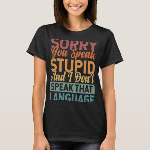 Entschuldige, dass du Dummkopf sprichst, und ich s T-Shirt