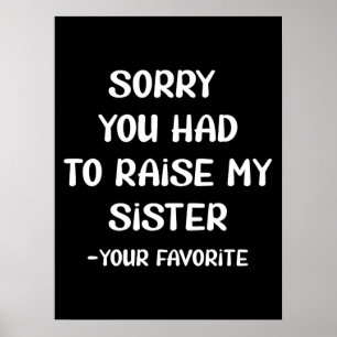 Entschuldige, dass du meine Schwester aufziehen mü Poster