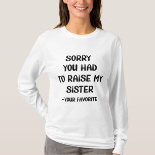 Entschuldige, dass du meine Schwester aufziehen mü T-Shirt