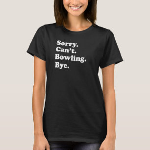 Entschuldige, dass ich Bowling nicht akzeptieren k T-Shirt